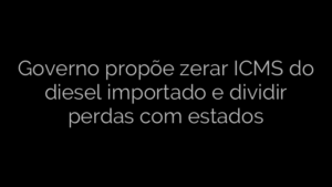 ​Governo propõe zerar ICMS do diesel importado e dividir perdas com estados 